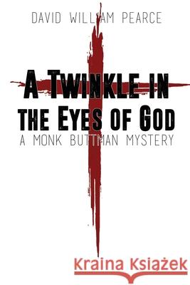 A Twinkle in the Eyes of God: A Monk Buttman Mystery David William Pearce 9781684334131 Black Rose Writing - książka