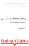 A Very Human Ending: How suicide haunts our species Jesse Bering 9781784162368 Transworld Publishers Ltd