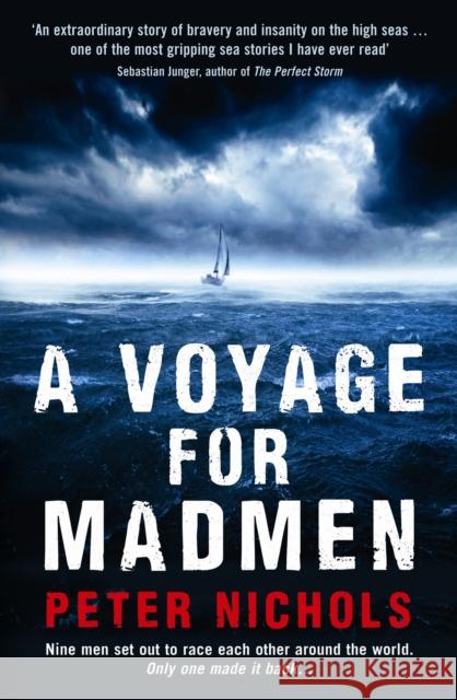A Voyage For Madmen: Nine men set out to race each other around the world. Only one made it back ... Peter Nichols 9781846684432 Profile Books Ltd - książka