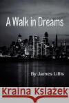 A Walk in Dreams James Lillis 9780595263189 Writers Club Press
