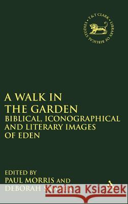 A Walk in the Garden: Biblical, Iconographical and Literary Images of Eden Morris, Paul 9781850753384 Sheffield Academic Press - książka