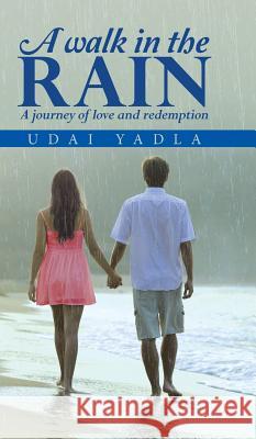 A Walk in the Rain: A Journey of Love and Redemption Udai Yadla 9781482842845 Partridge India - książka
