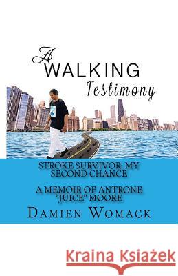 A Walking Testimony: Stroke Survivor: My Second Chance Damien Womack Antrone Juice Moore 9780578182254 Helping Others Win - książka
