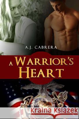 A Warrior's Heart: Book 1 of The Lady Leatherneck Series Cabrera, A. J. 9781499143782 Createspace - książka