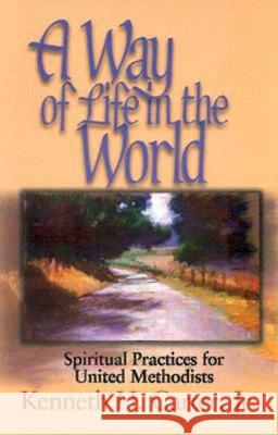 A Way of Life in the World: Spiritual Practices for United Methodists Carter, Kenneth H. 9780687022465 Abingdon Press - książka