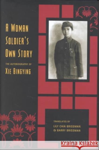 A Woman Soldier's Own Story: The Autobiography of Xie Bingying Xie, Bingying 9780231122504 Columbia University Press - książka