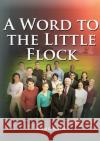 A Word to the Little Flock: (1844 information, country living, living by faith, the third angels message, the sanctuary and its service) Ellen G. White 9781087935058 Indy Pub