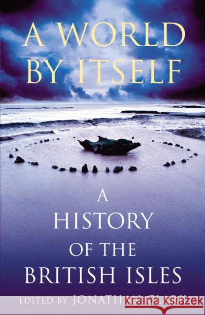 A World by Itself: A History of the British Isles Clark, Jonathan 9780712664967  - książka