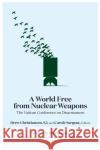 A World Free from Nuclear Weapons: The Vatican Conference on Disarmament Drew Christiansen 9781626168046 Georgetown University Press
