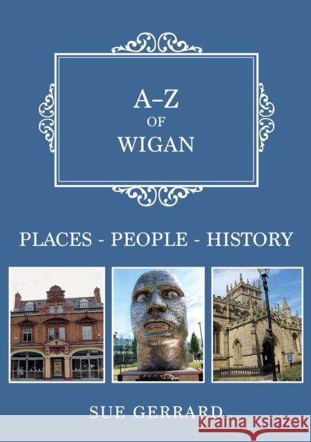 A-Z of Wigan: Places-People-History Sue Gerrard 9781398115668 Amberley Publishing - książka