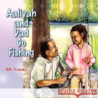 Aaliyah and Dad Go Fishing Rk Simms 9781441553812 Xlibris Corporation - książka