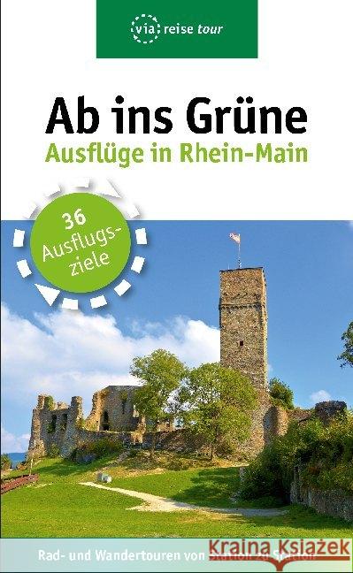 Ab ins Grüne - Ausflüge in Rhein-Main : Rad- und Wandertouren von Station zu Station. 36 Ausflugsziele Sabic, Claudia 9783945983683 ViaReise - książka
