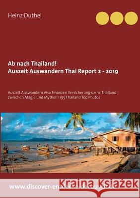 Ab nach Thailand Thailand Report 2 - 2019: Auszeit Auswandern Visa Finanzen Versicherung u.v.m. Thailand zwischen Magie und Mythen! Duthel, Heinz 9783750405332 Books on Demand - książka