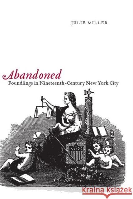 Abandoned: Foundlings in Nineteenth-Century New York City Julie Miller 9780814757253  - książka