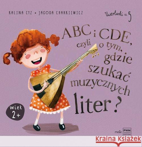 ABC i CDE, czyli o tym, gdzie szukać muzycznych... Cyz Kalina Charkiewicz Jagoda 9788322451045 Polskie Wydawnictwo Muzyczne - książka