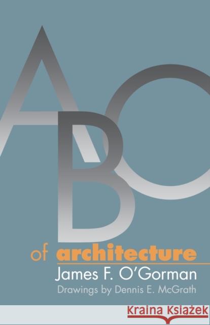 ABC of Architecture James F. O'Gorman Dennis E. McGrath 9780812216318 University of Pennsylvania Press - książka