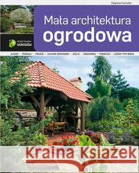 ABC projektowania ogrodów. Mała architektura.. Pachulski Zbigniew 9788377630334 Multico - książka