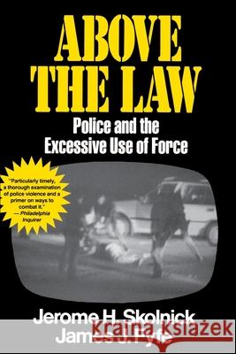 Above the Law: Police and the Excessive Use of Force Fyfe, Skolnick 9780029291535 Free Press - książka