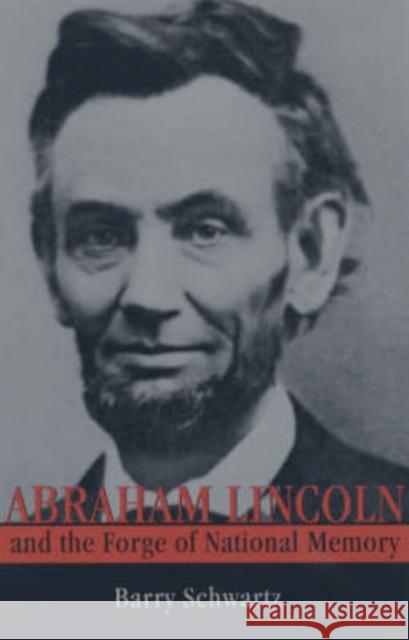 Abraham Lincoln and the Forge of National Memory Schwartz                                 Barry Schwartz 9780226741987 University of Chicago Press - książka