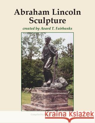 Abraham Lincoln Sculpture: created by Avard T. Fairbanks Fairbanks, Avard T. 9781480003798 Createspace - książka