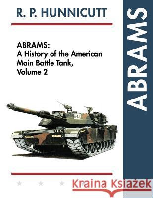 Abrams: A History of the American Main Battle Tank, Vol. 2 R. P. Hunnicutt 9781626541665 Echo Point Books & Media - książka