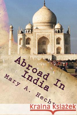 Abroad in India Mary a. Hecht 9781537239811 Createspace Independent Publishing Platform - książka