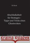 Abschlußarbeit für Strategen - Tipps und Tricks eines Ghostwriters Till Hood 9783734559372 Tredition Gmbh