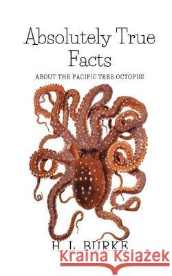 Absolutely True Facts about the Pacific Tree Octopus: A Short Story H. L. Burke 9781687743466 Independently Published - książka
