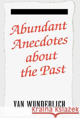 Abundant Anecdotes Van Wunderlich 9781413454499 XLIBRIS CORPORATION - książka