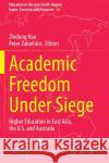 Academic Freedom Under Siege: Higher Education in East Asia, the U.S. and Australia Zhidong Hao Peter Zabielskis 9783030491215 Springer