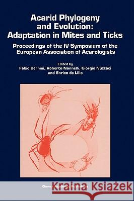 Acarid Phylogeny and Evolution: Adaptation in Mites and Ticks: Proceedings of the IV Symposium of the European Association of Acarologists Bernini, Fabio 9781402004650 Kluwer Academic Publishers - książka