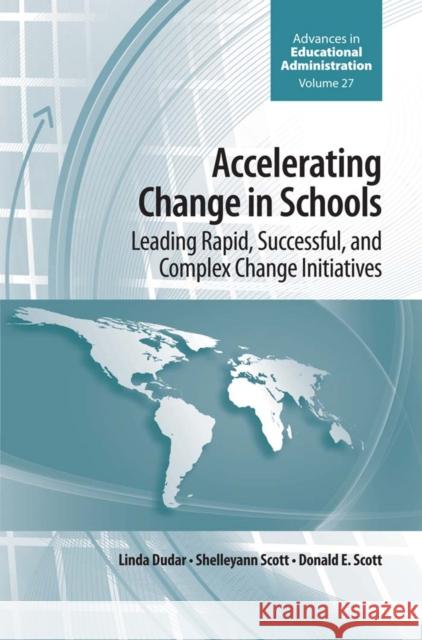 Accelerating Change in Schools: Leading Rapid, Successful, and Complex Change Initiatives Linda Dudar (University of Calgary, Canada), Shelleyann Scott (University of Calgary, Canada), Donald E. Scott (Universi 9781786355027 Emerald Publishing Limited - książka