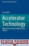 Accelerator Technology: Applications in Science, Medicine, and Industry M 9783030623074 Springer