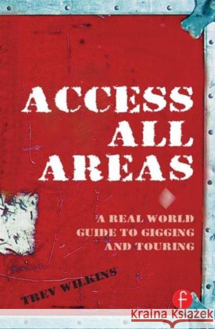 Access All Areas: A Real World Guide to Gigging and Touring Wilkins, Trev 9780240520445 Focal Press - książka