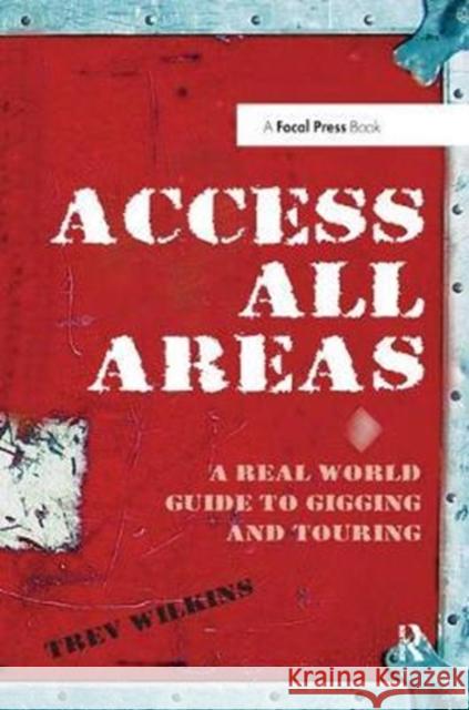 Access All Areas: A Real World Guide to Gigging and Touring Wilkins, Trev 9781138453296  - książka