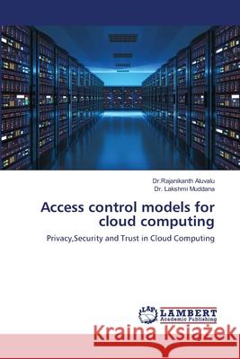 Access control models for cloud computing Aluvalu, Dr Rajanikanth 9786200113344 LAP Lambert Academic Publishing - książka