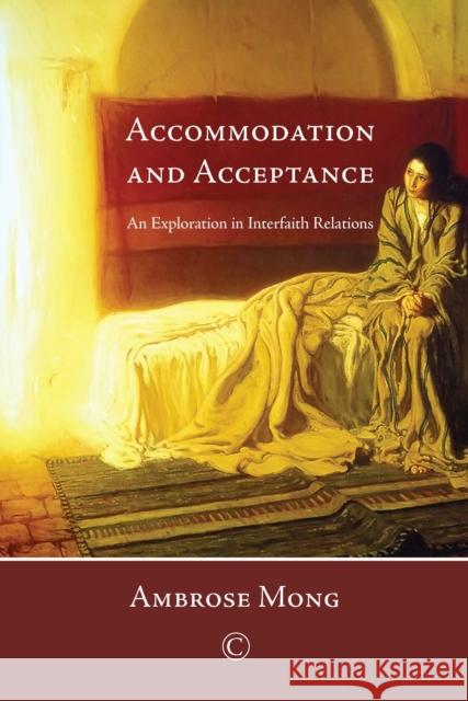 Accommodation and Acceptance: An Exploration in Interfaith Relations Mong, Ambrose 9780227175187 James Clarke Company - książka