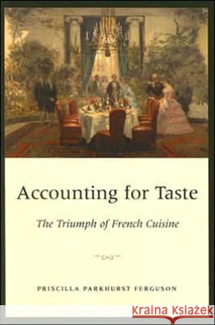 Accounting for Taste: The Triumph of French Cuisine Ferguson, Priscilla Parkhurst 9780226243245 University of Chicago Press - książka