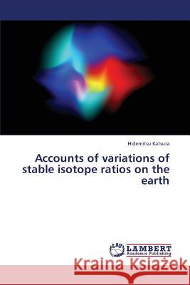 Accounts of Variations of Stable Isotope Ratios on the Earth Katsura Hidemitsu 9783659337383 LAP Lambert Academic Publishing - książka