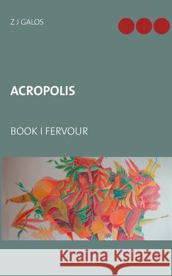 Acropolis: Book I Fervour Galos, Z. J. 9783751900683 Books on Demand - książka