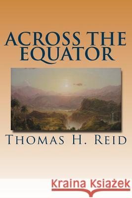 Across the Equator Thomas H. Reid 9781535176149 Createspace Independent Publishing Platform - książka