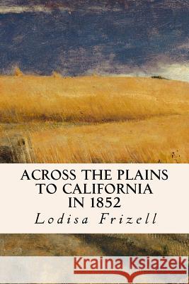 Across the Plains to California in 1852 Lodisa Frizell 9781523792504 Createspace Independent Publishing Platform - książka