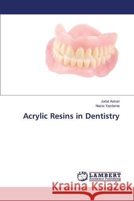 Acrylic Resins in Dentistry Askari Jodat                             Yazdanie Nazia 9783659387098 LAP Lambert Academic Publishing - książka