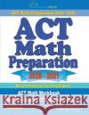 ACT Math Preparation 2020 - 2021: ACT Math Workbook + 2 Full-Length ACT Math Practice Tests Reza Nazari 9781646128976 Effortless Math Education