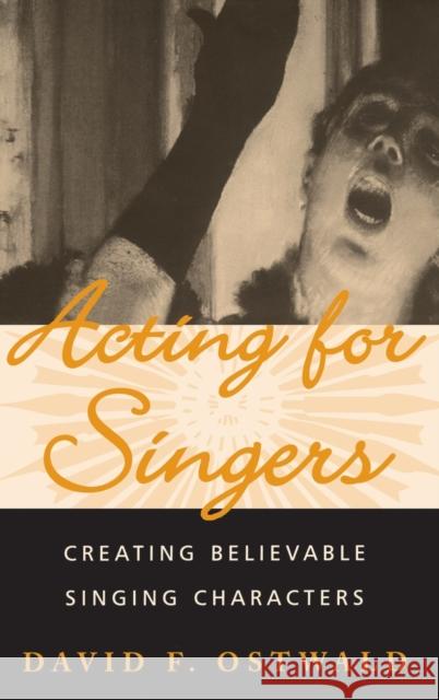 Acting for Singers: Creating Believable Singing Characters Ostwald, David F. 9780195145403 Oxford University Press - książka