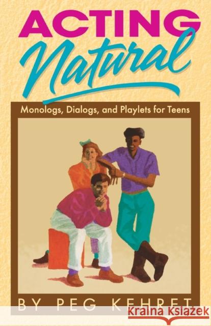 Acting Natural: Monologs, Dialogs, and Playlets for Teens Kehret, Peg 9780916260842 Meriwether Publishing - książka