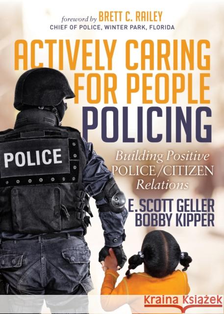 Actively Caring for People Policing: Building Positive Police/Citizen Relations E. Scott, PH. Geller Bobby Kipper 9781683500551 Morgan James Publishing - książka