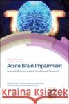 Acute Brain Impairment: Scientific Discoveries and Translational Research Hiroaki Ooboshi Linda Papa Antonio Ibarra 9781782629504 Royal Society of Chemistry