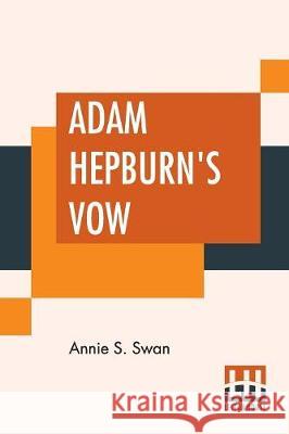 Adam Hepburn's Vow: A Tale Of Kirk And Covenant Annie S. Swan 9789353421427 Lector House - książka