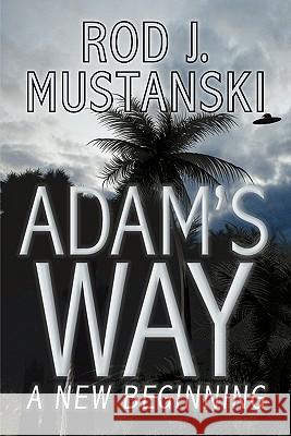 Adam's Way, A New Beginning Mustanski, Rod J. 9781419692406 Booksurge Publishing - książka